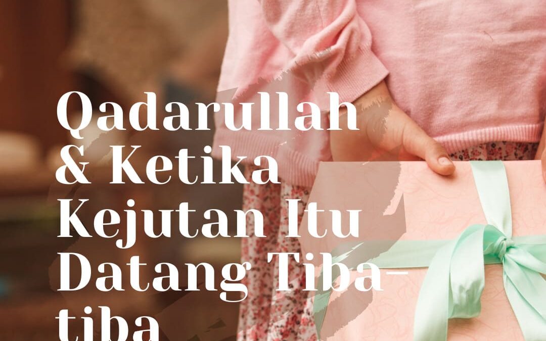 Qadarullah dan Ketika Kejutan Itu Datang Tiba-tiba