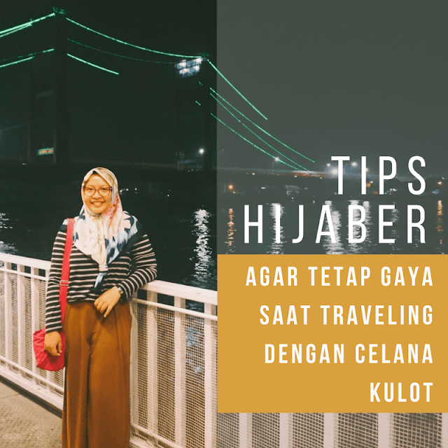 Tips Hijaber agar Tetap Gaya saat Traveling dengan Celana Kulot